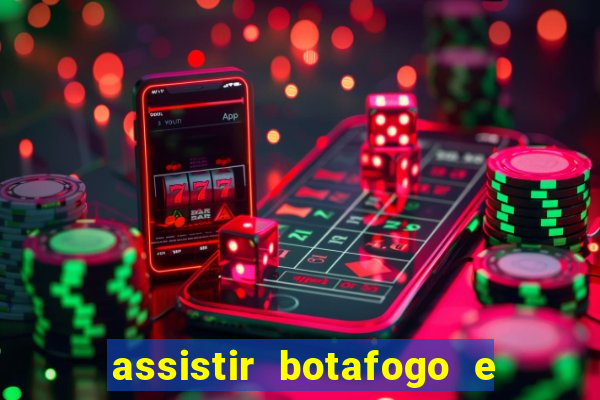 assistir botafogo e avai ao vivo em hd